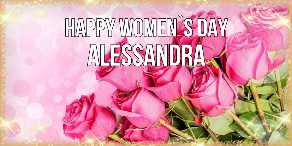 Greetings card с именем, Alessandra happy women`s day красивая новая подписанная открытка для девушки на 8 марта Greetings with text for free download 